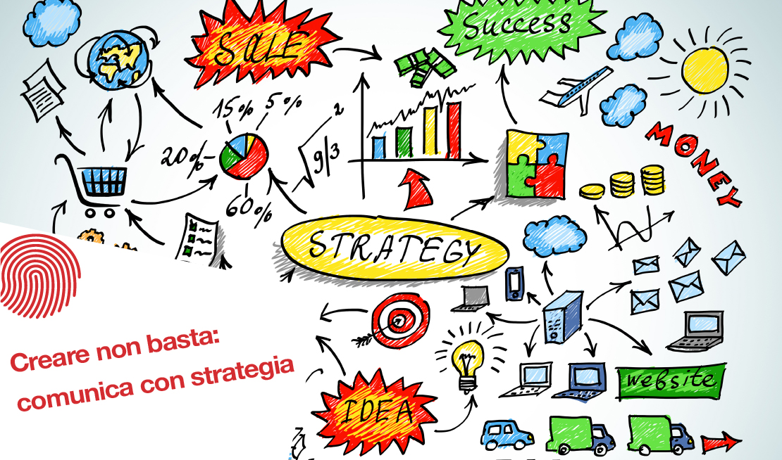 Creare contenuti non basta: perché una strategia di comunicazione fa la differenza